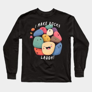 I make rocks laugh! Long Sleeve T-Shirt